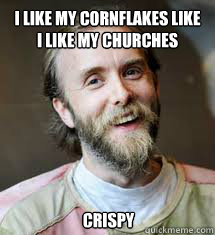 I like my cornflakes like i like my churches  Crispy - I like my cornflakes like i like my churches  Crispy  Misunderstood Varg