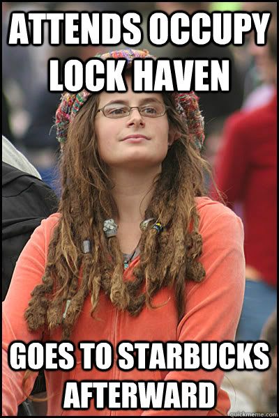 attends occupy lock haven goes to starbucks afterward  College Liberal