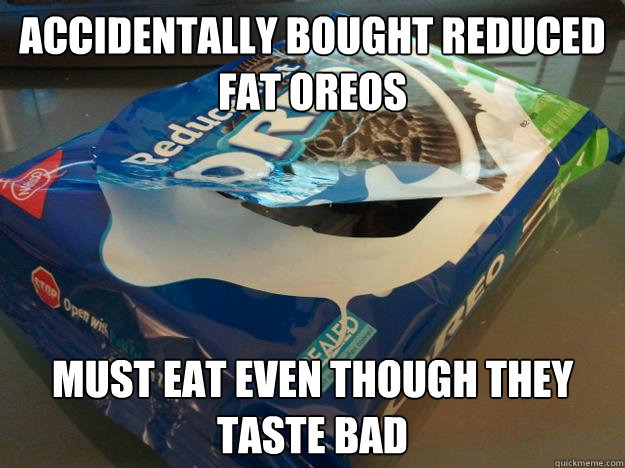 Accidentally bought reduced fat oreos must eat even though they taste bad  Reduced fat oreos