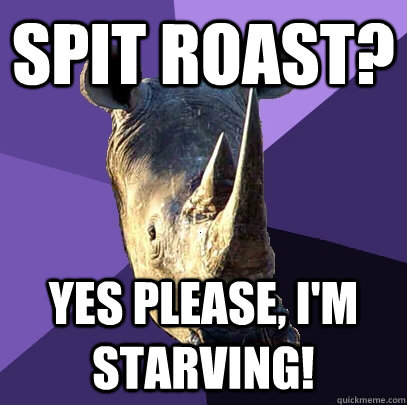 Spit roast? Yes please, I'm starving! - Spit roast? Yes please, I'm starving!  Sexually Oblivious Rhino