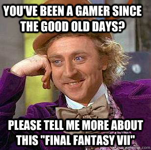 You've been a gamer since the good old days? please tell me more about this 