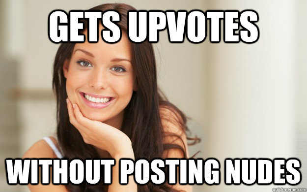 gets upvotes without posting nudes  Good Girl Gina