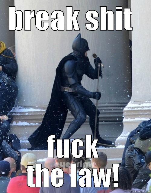 BREAK SHIT  FUCK THE LAW! Karaoke Batman