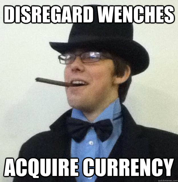 Disregard Wenches Acquire Currency - Disregard Wenches Acquire Currency  James the Victorian