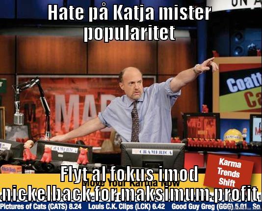 HATE PÅ KATJA MISTER POPULARITET FLYT AL FOKUS IMOD NICKELBACK FOR MAKSIMUM PROFIT Mad Karma with Jim Cramer