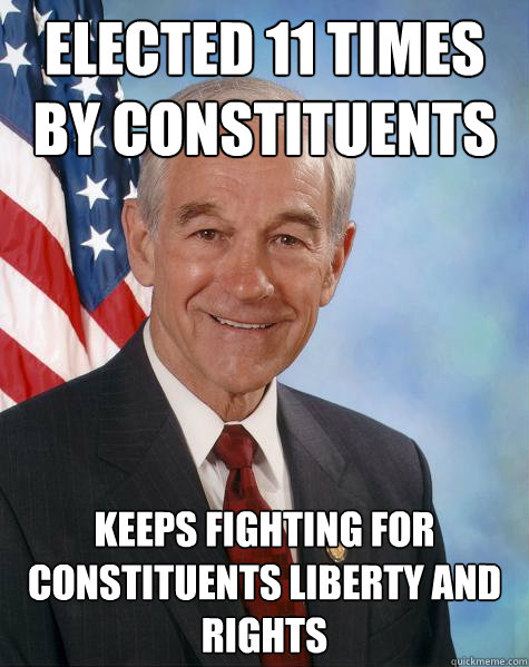 Elected 11 times by constituents keeps fighting for constituents liberty and rights - Elected 11 times by constituents keeps fighting for constituents liberty and rights  Ron Paul