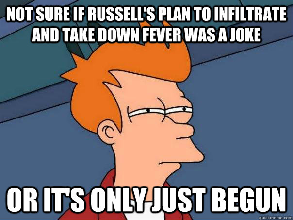 Not sure if Russell's plan to infiltrate and Take down fever was a joke Or it's only just begun  Futurama Fry