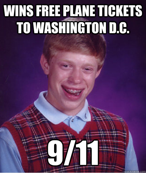 Wins free plane tickets to Washington D.C. 9/11  Bad Luck Brian