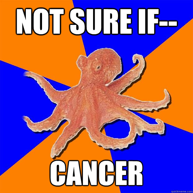 not sure if-- cancer  Online Diagnosis Octopus