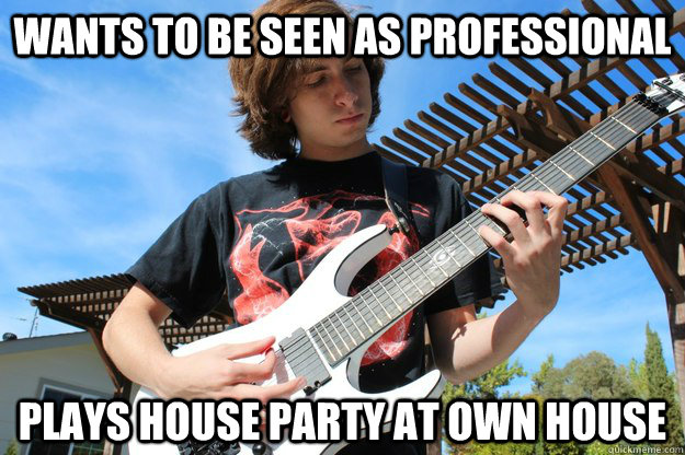 Wants to be seen as professional Plays house party at own house  