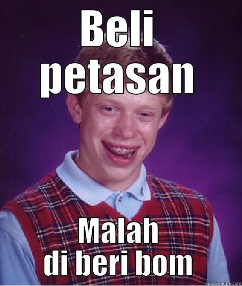 BELI PETASAN MALAH DI BERI BOM Bad Luck Brian