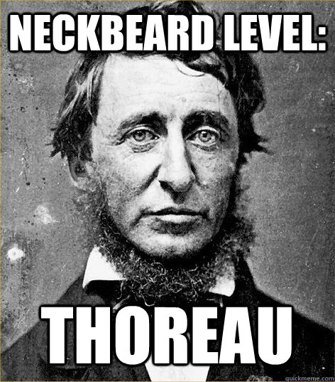 Neckbeard Level: Thoreau  Neckbeard Thoreau
