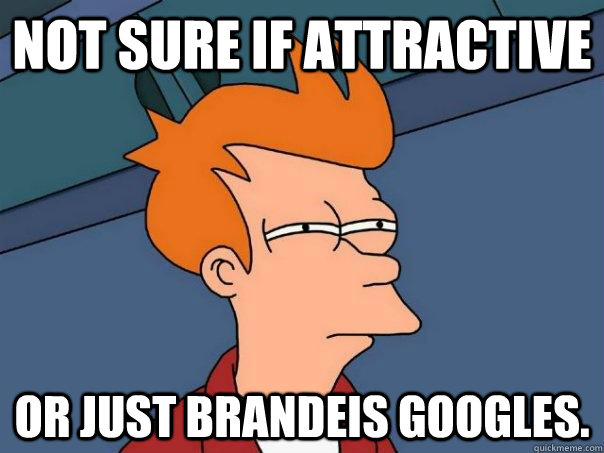 Not sure if attractive or just Brandeis googles. - Not sure if attractive or just Brandeis googles.  Futurama Fry