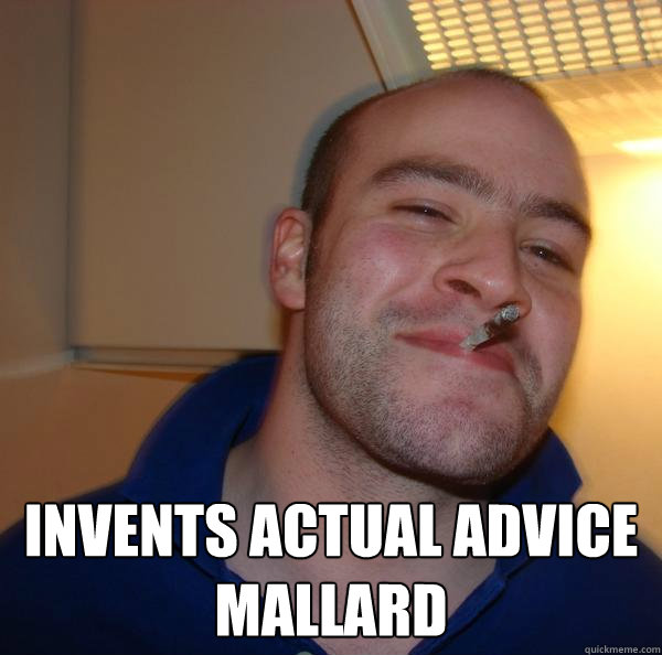  Invents actual advice mallard  -  Invents actual advice mallard   Misc