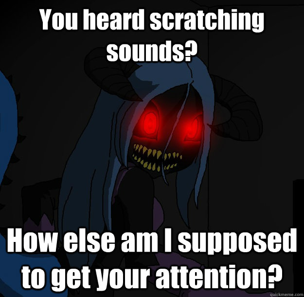 You heard scratching sounds? How else am I supposed to get your attention? - You heard scratching sounds? How else am I supposed to get your attention?  Spooky Boogie