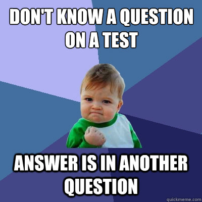 don't know a question on a test answer is in another question  Success Kid