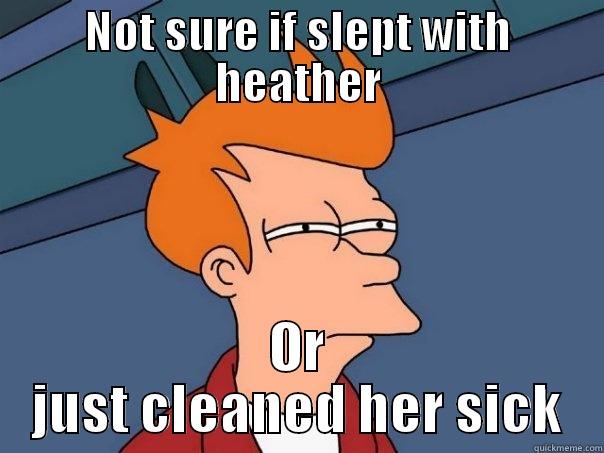 NOT SURE IF SLEPT WITH HEATHER OR JUST CLEANED HER SICK Futurama Fry