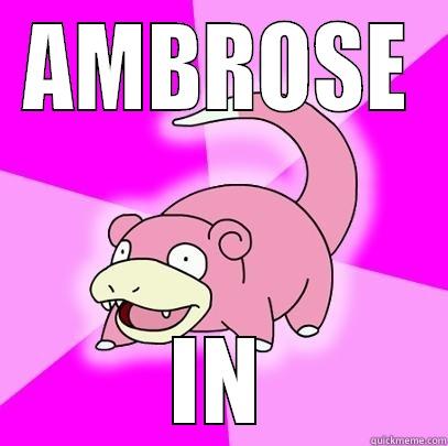 AMBROSE IN Slowpoke