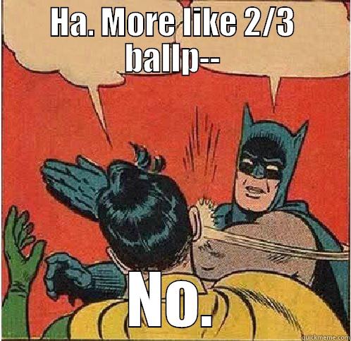 HA. MORE LIKE 2/3 BALLP-- NO. Batman Slapping Robin