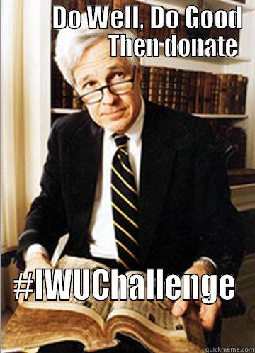 Well Good IWUChallenge -           DO WELL, DO GOOD                       THEN DONATE #IWUCHALLENGE Misc