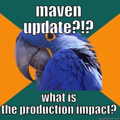 MAVEN UPDATE?!? WHAT IS THE PRODUCTION IMPACT? Paranoid Parrot