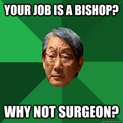 Your job is a Bishop? Why not surgeon?  High Expectations Asian Father