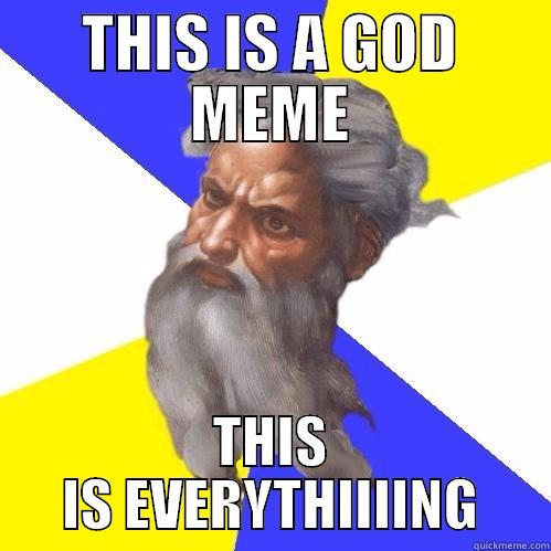 god meme - THIS IS A GOD MEME THIS IS EVERYTHIIIING Advice God