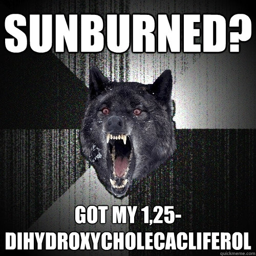 sunburned? got my 1,25-dihydroxycholecacliferol  Insanity Wolf