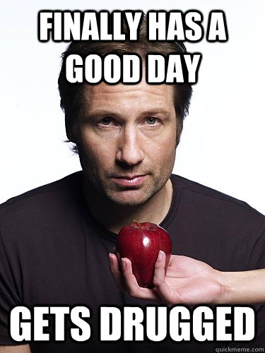 Finally has a good day Gets drugged - Finally has a good day Gets drugged  Irresistible Hank Moody