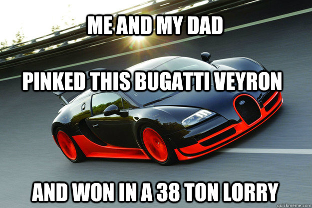 me and my dad pinked this bugatti veyron and won in a 38 ton lorry - me and my dad pinked this bugatti veyron and won in a 38 ton lorry  bull shit