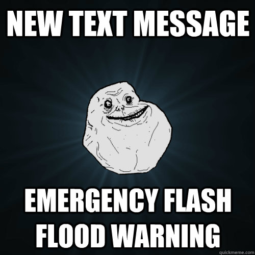 New Text message emergency flash flood warning  Forever Alone