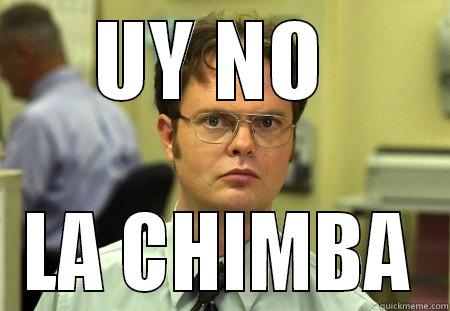 UY NO  LA CHIMBA Schrute