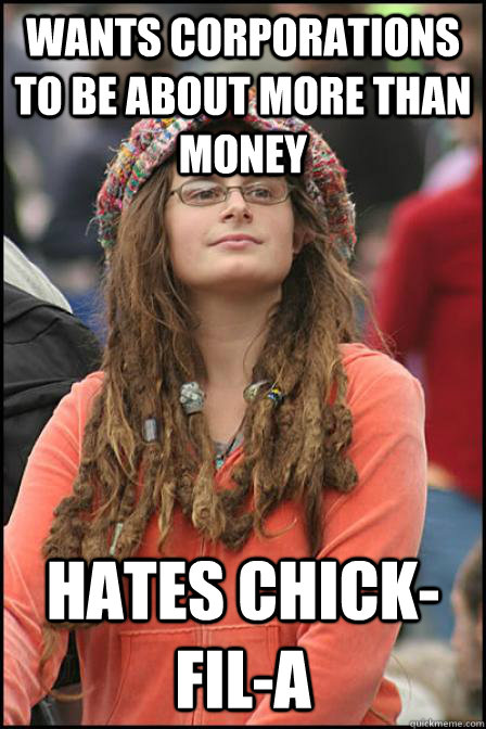 Wants corporations to be about more than money Hates Chick-fil-A  Hippie Chick