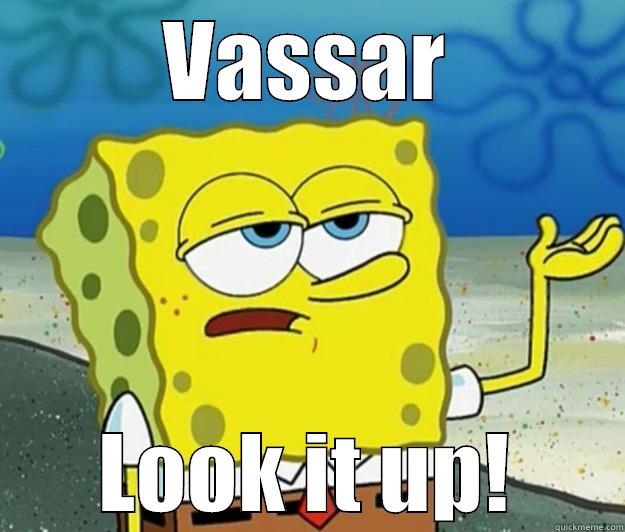 Vassar, look it up! - VASSAR LOOK IT UP! Tough Spongebob