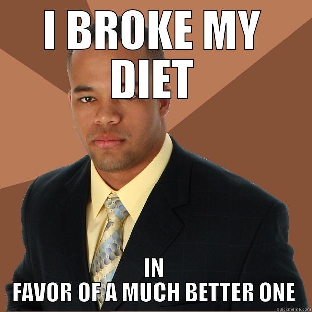 I BROKE MY DIET IN FAVOR OF A MUCH BETTER ONE Successful Black Man