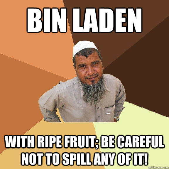 bin laden with ripe fruit; be careful not to spill any of it! - bin laden with ripe fruit; be careful not to spill any of it!  Ordinary Muslim Man