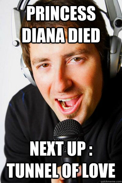 princess diana died next up : tunnel of love  inappropriate radio DJ