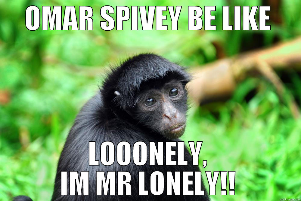 OMAR SPIVEY BE LIKE LOOONELY, IM MR LONELY!! Misc