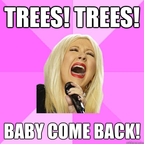 trees! trees! baby come back! - trees! trees! baby come back!  Wrong Lyrics Christina