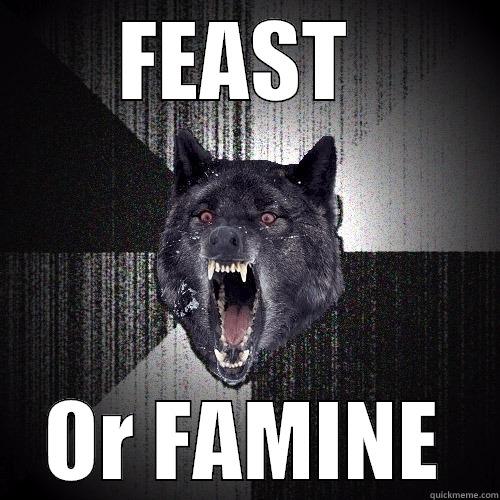 FEAST  OR FAMINE Insanity Wolf