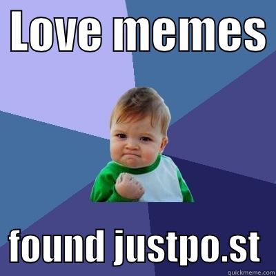  LOVE MEMES    FOUND JUSTPO.ST  Success Kid