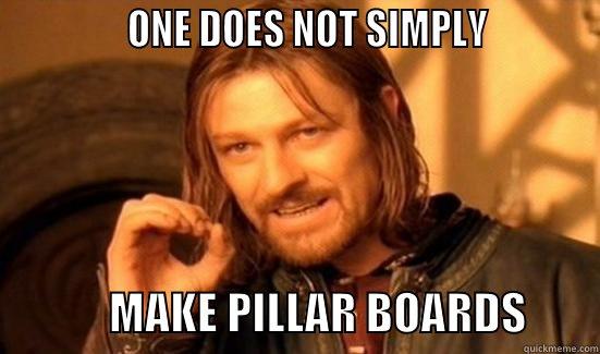 Pillar Boards -              ONE DOES NOT SIMPLY                        MAKE PILLAR BOARDS        Boromir