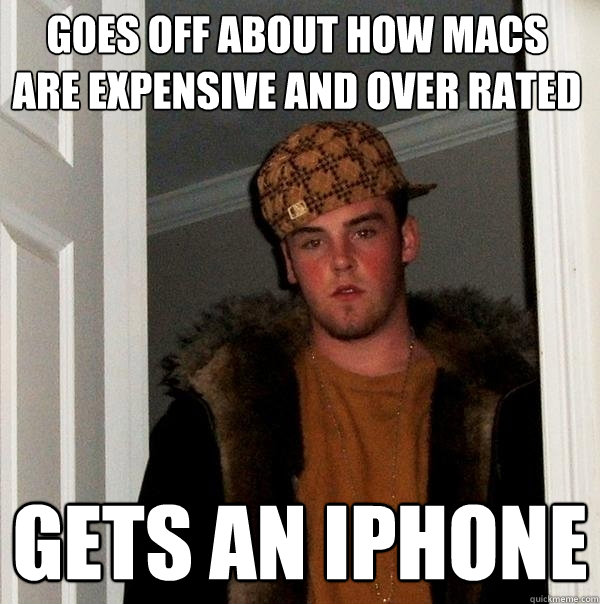 Goes off about how macs are expensive and over rated gets an iphone  Scumbag Steve