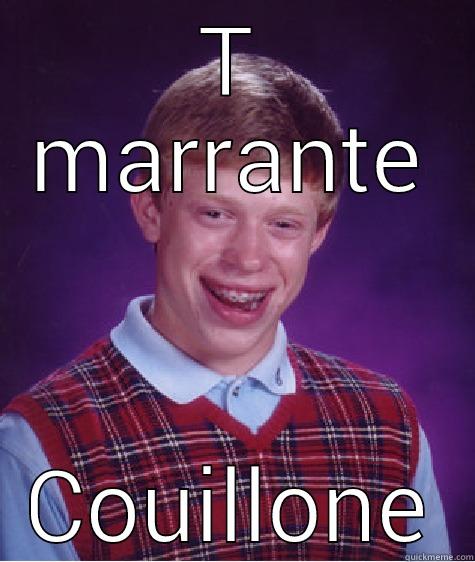 T MARRANTE COUILLONE Bad Luck Brian