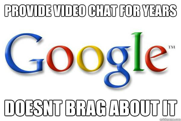provide Video chat for years doesnt brag about it  