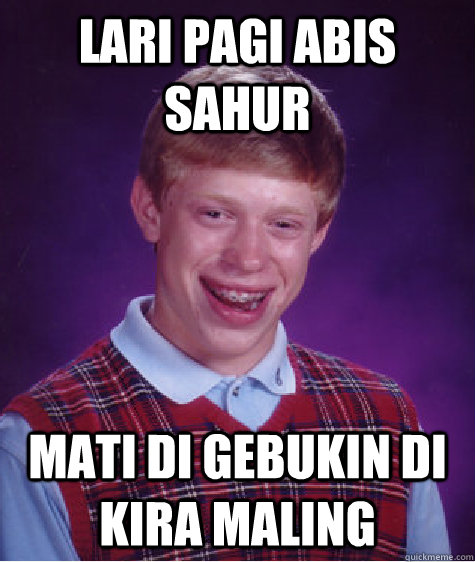 Lari pagi abis sahur mati di gebukin di kira maling - Lari pagi abis sahur mati di gebukin di kira maling  Bad Luck Brian