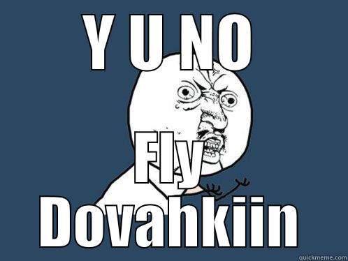 Y U NO FLY DOVAHKIIN Y U No