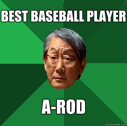 best baseball player a-rod  High Expectations Asian Father