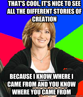 That's cool, it's nice to see all the different stories of creation because i know where i came from and you know where you came from  Sheltering Suburban Mom