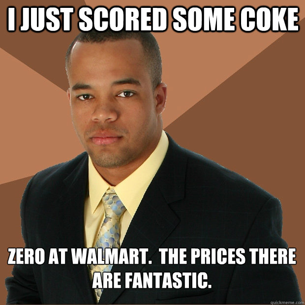 I just scored some coke zero at walmart.  The prices there are fantastic.  Successful Black Man